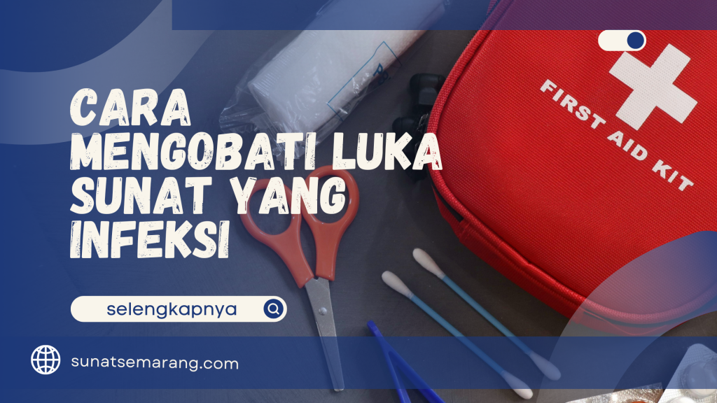 Cara Mengobati Luka Sunat yang Infeksi